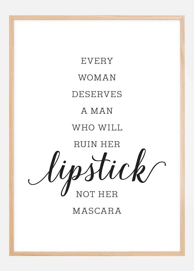 Every woman deserves a man who will ruin her lipstick not her mascara Įrašai